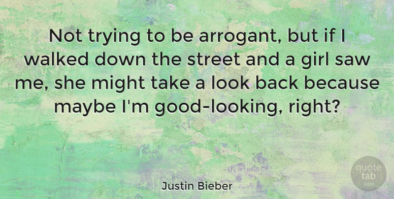 Justin Bieber Quote About Girl, Cocky, Trying: Not Trying To Be Arrogant...