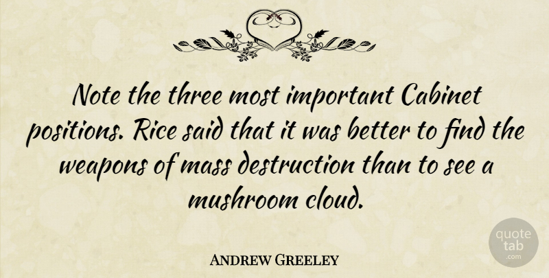 Andrew Greeley Quote About Mass Destruction, Mushrooms, Clouds: Note The Three Most Important...