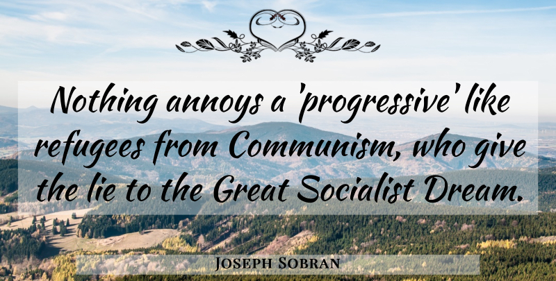 Joseph Sobran Quote About Dream, Lying, Giving: Nothing Annoys A Progressive Like...