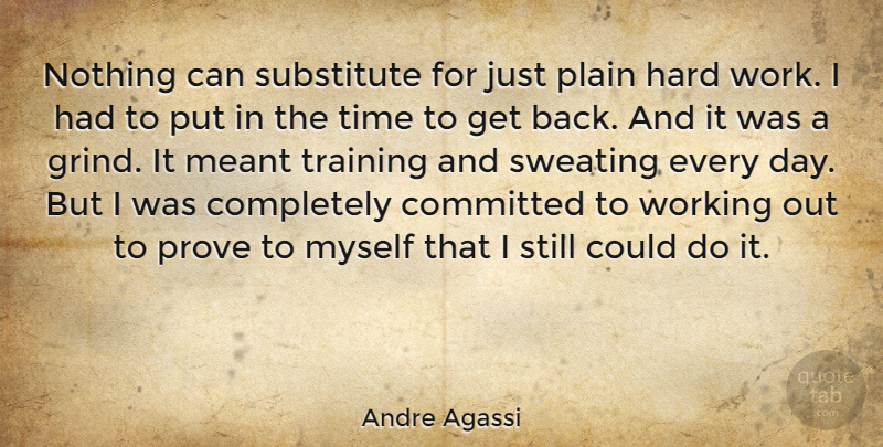 Andre Agassi Quote About Motivational, Sports, Hard Work: Nothing Can Substitute For Just...