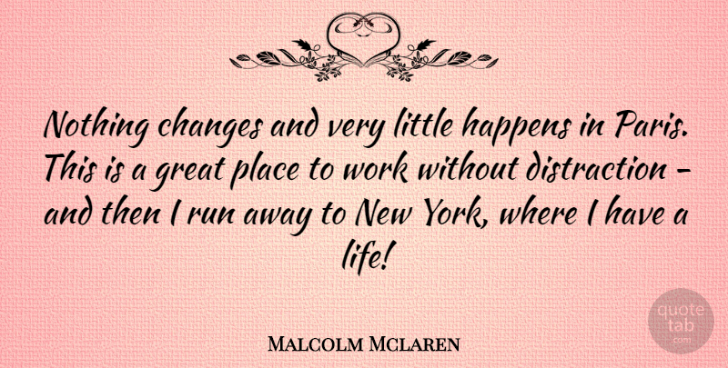 Malcolm Mclaren Quote About Running, New York, Paris: Nothing Changes And Very Little...