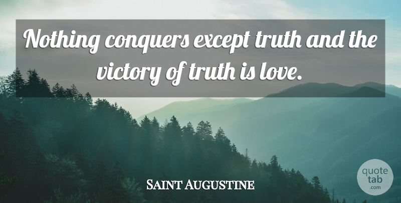 Saint Augustine Quote About Victory, Conquer, Truth Is: Nothing Conquers Except Truth And...