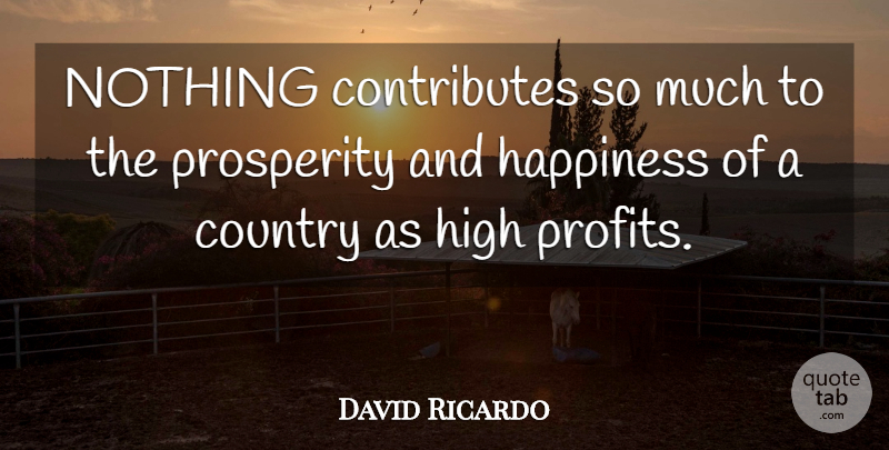David Ricardo Quote About Country, Prosperity, Profit: Nothing Contributes So Much To...