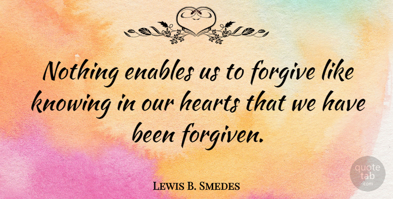 Lewis B. Smedes Quote About Enables, Hearts: Nothing Enables Us To Forgive...