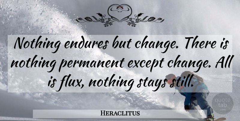 Heraclitus Quote About Change, Flux, Endure: Nothing Endures But Change There...