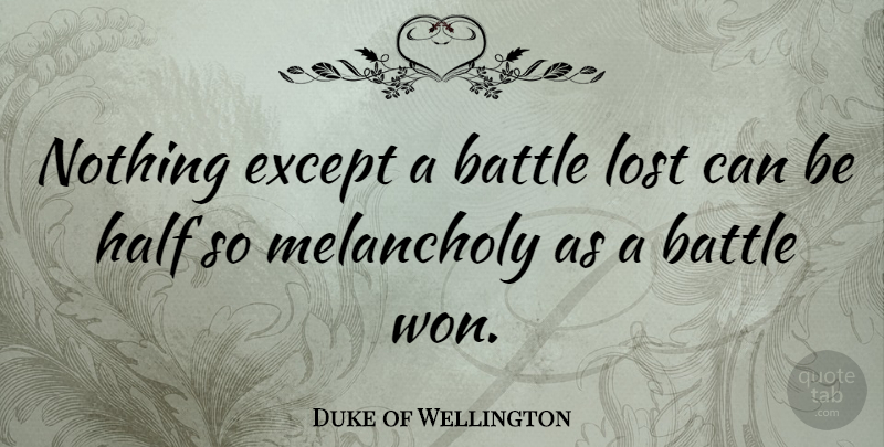 Duke of Wellington Quote About Peace, War, Battle: Nothing Except A Battle Lost...