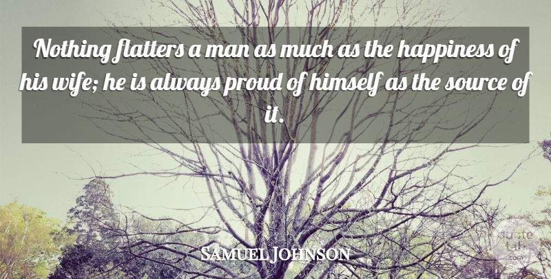 Samuel Johnson Quote About Happiness, Men, Wife: Nothing Flatters A Man As...