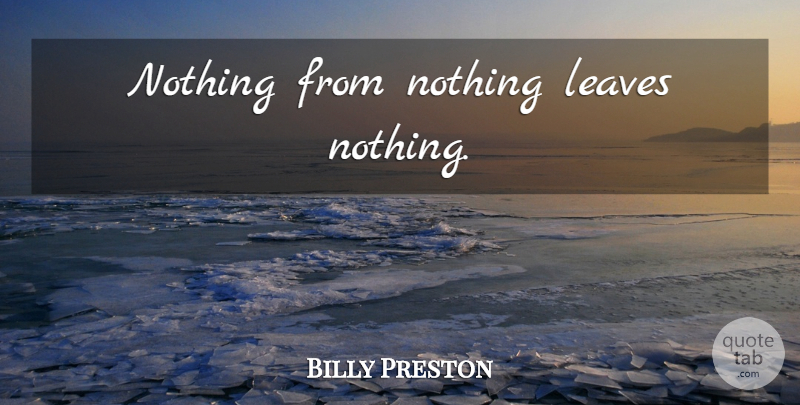 Billy Preston Quote About Adages: Nothing From Nothing Leaves Nothing...