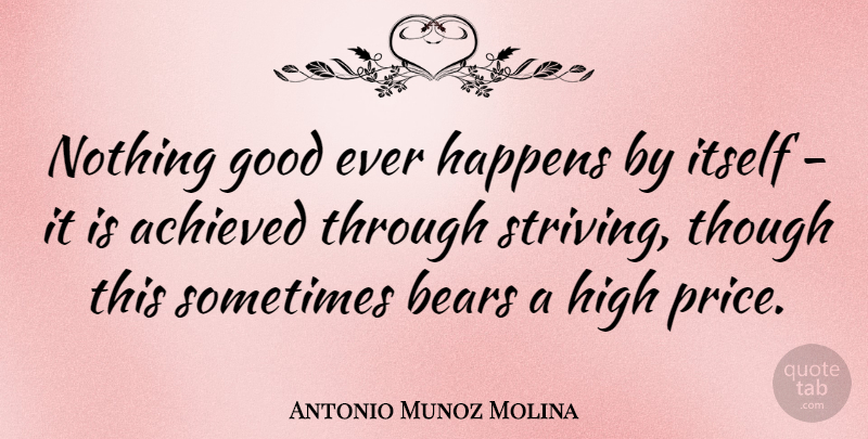 Antonio Munoz Molina Quote About Bears, Sometimes, Strive: Nothing Good Ever Happens By...