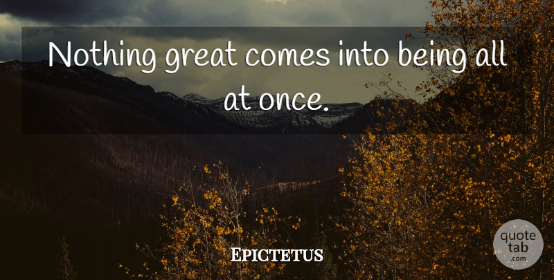 Epictetus Quote About Coping, Difficulty: Nothing Great Comes Into Being...