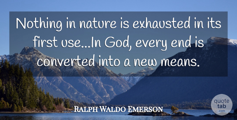 Ralph Waldo Emerson Quote About Mean, Firsts, Use: Nothing In Nature Is Exhausted...