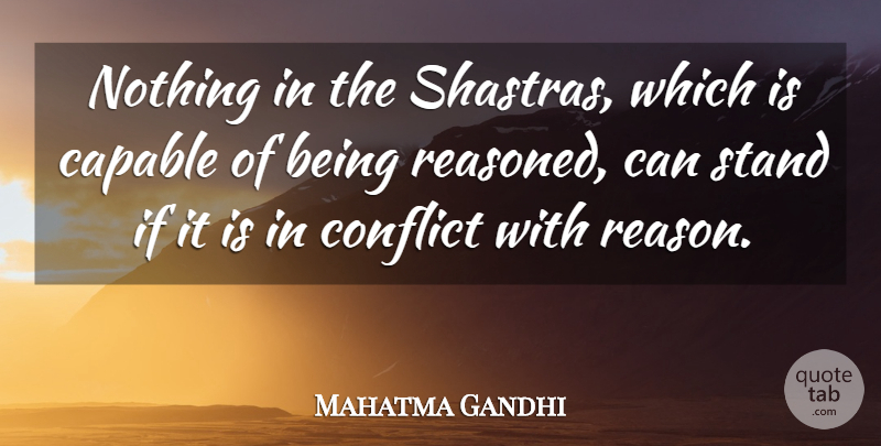 Mahatma Gandhi Quote About Conflict, Reason, Ifs: Nothing In The Shastras Which...