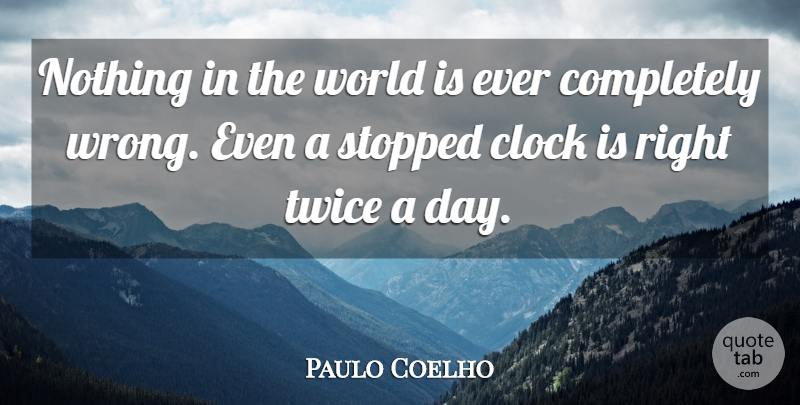 Paulo Coelho Quote About Inspirational, Motivational, Cheer Up: Nothing In The World Is...