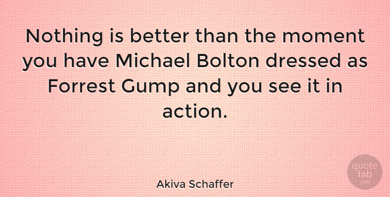 Akiva Schaffer Quote About Michael: Nothing Is Better Than The...