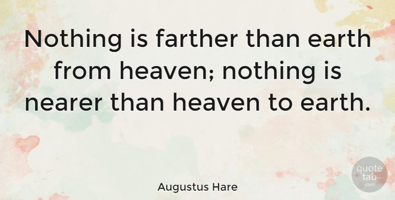 Augustus Hare Quote About Heaven, Earth: Nothing Is Farther Than Earth...