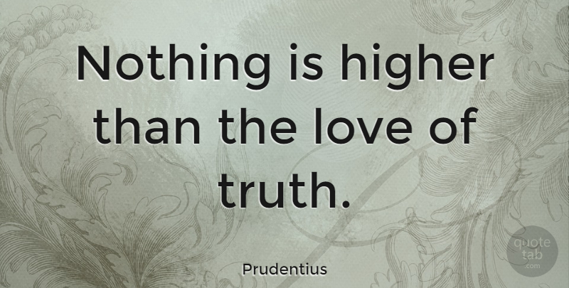 Prudentius Quote About Higher: Nothing Is Higher Than The...