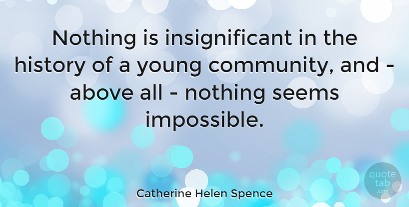 Catherine Helen Spence Quote About Community, Impossible, Young: Nothing Is Insignificant In The...
