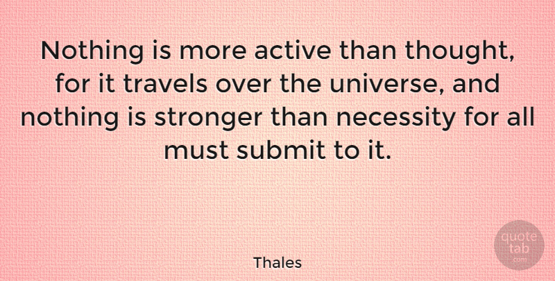 Thales Quote About Stronger, Submit, Active: Nothing Is More Active Than...