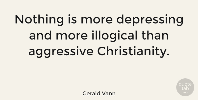 Gerald Vann Quote About Depressing, Christianity, Aggressive: Nothing Is More Depressing And...