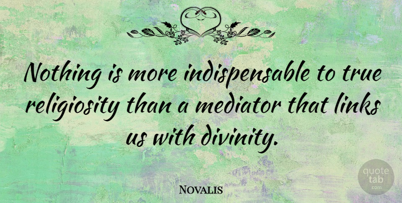 Novalis Quote About Links, Divinity, Literature: Nothing Is More Indispensable To...
