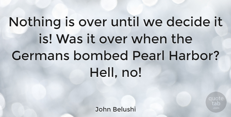 John Belushi Quote About Silly, Pearls, Hell: Nothing Is Over Until We...