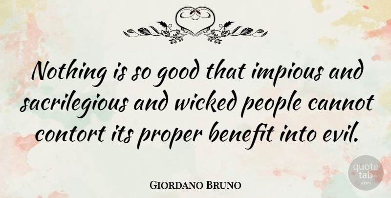 Giordano Bruno Quote About Benefit, Cannot, Good, People, Proper: Nothing Is So Good That...