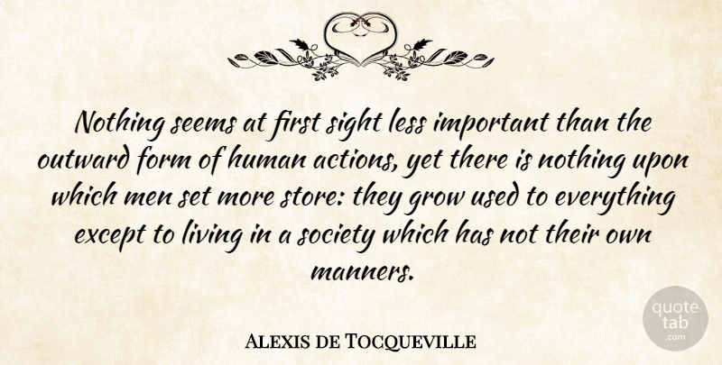 Alexis de Tocqueville Quote About Men, Sight, Important: Nothing Seems At First Sight...
