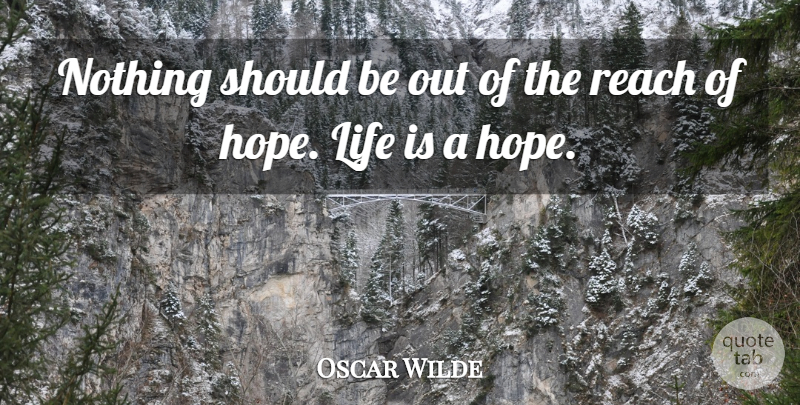 Oscar Wilde Quote About Life Is, Should: Nothing Should Be Out Of...