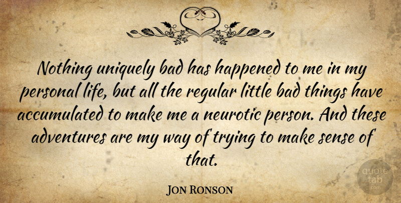 Jon Ronson Quote About Adventure, Trying, Littles: Nothing Uniquely Bad Has Happened...