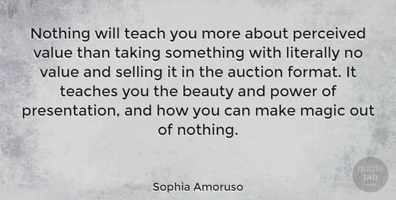 Sophia Amoruso Quote About Auction, Beauty, Literally, Magic, Perceived: Nothing Will Teach You More...
