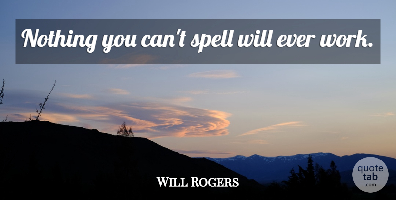 Will Rogers Quote About Technology, Spells: Nothing You Cant Spell Will...