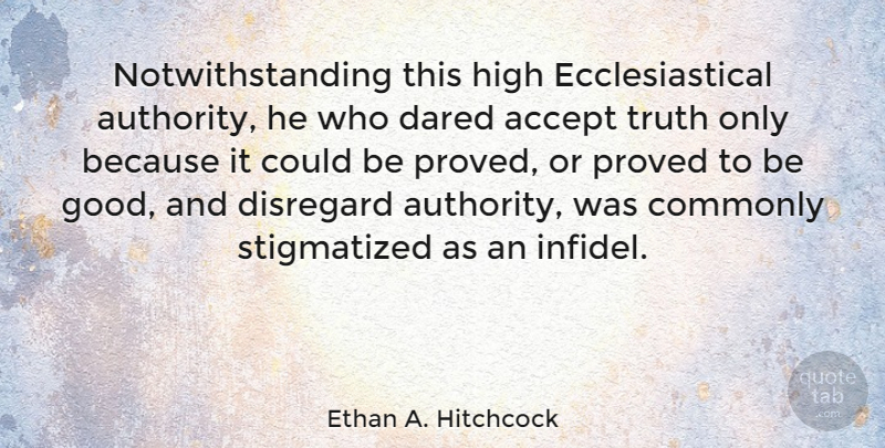Ethan A. Hitchcock Quote About Accept, American Soldier, Commonly, Dared, Disregard: Notwithstanding This High Ecclesiastical Authority...