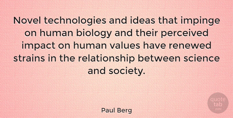 Paul Berg Quote About Technology, Ideas, Impact: Novel Technologies And Ideas That...