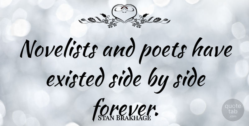 Stan Brakhage Quote About Forever, Sides, Novelists: Novelists And Poets Have Existed...