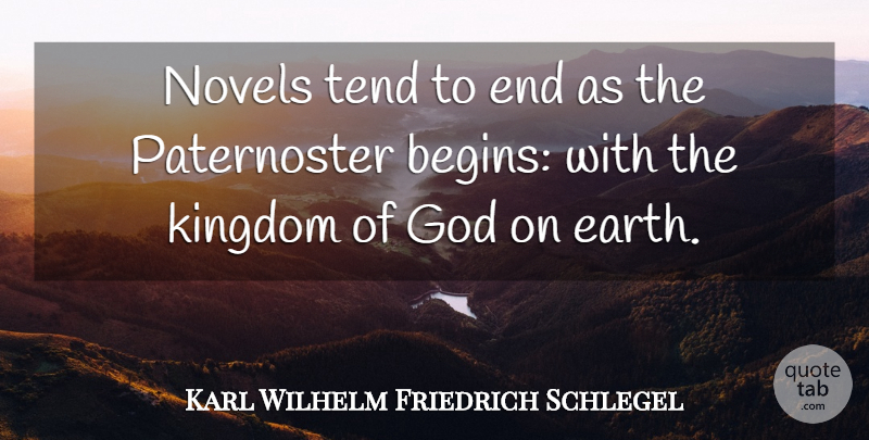 Karl Wilhelm Friedrich Schlegel Quote About Earth, Kingdoms, Literature: Novels Tend To End As...