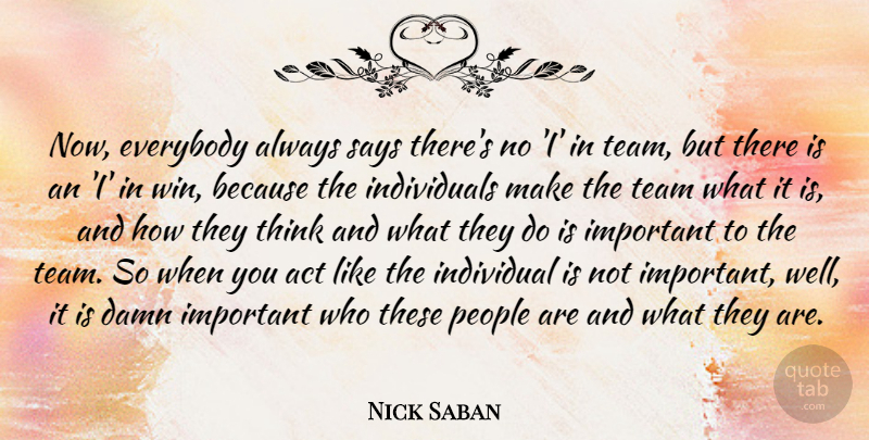 Nick Saban Quote About Team, Winning, Thinking: Now Everybody Always Says Theres...