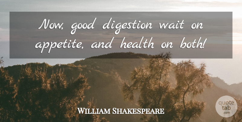 William Shakespeare Quote About Waiting, Digestion, Appetite: Now Good Digestion Wait On...