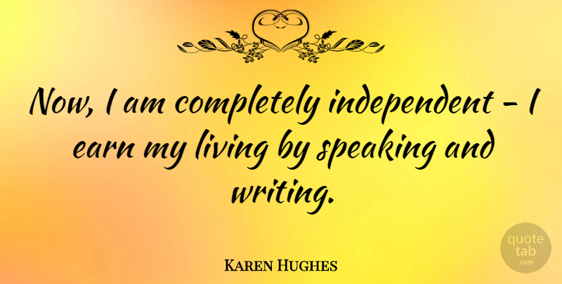 Karen Hughes Quote About undefined: Now I Am Completely Independent...