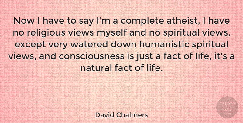 David Chalmers Quote About Spiritual, Religious, Atheist: Now I Have To Say...