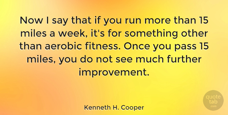 Kenneth H. Cooper Quote About Running, Improvement, Week: Now I Say That If...