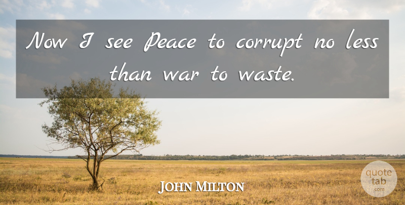 John Milton Quote About War, Waste: Now I See Peace To...