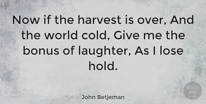John Betjeman Quote About Happiness, Laughter, Giving: Now If The Harvest Is...