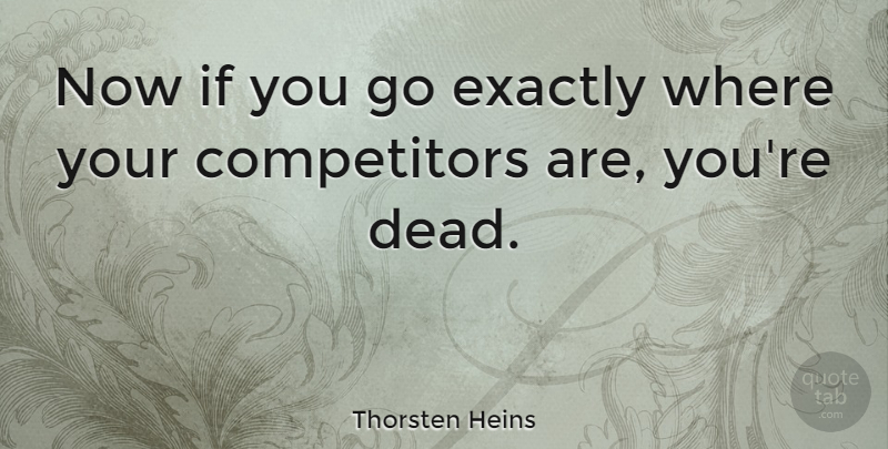 Thorsten Heins Quote About Competitors, Ifs: Now If You Go Exactly...