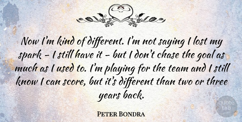 Peter Bondra Quote About Team, Years, Two: Now Im Kind Of Different...