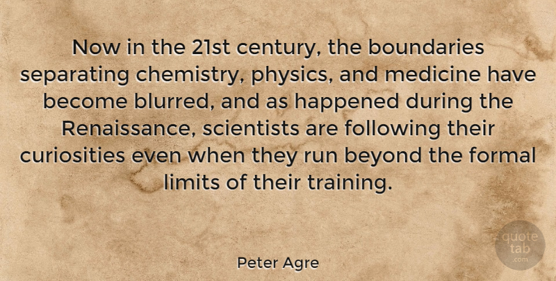 Peter Agre Quote About Beyond, Boundaries, Following, Formal, Happened: Now In The 21st Century...