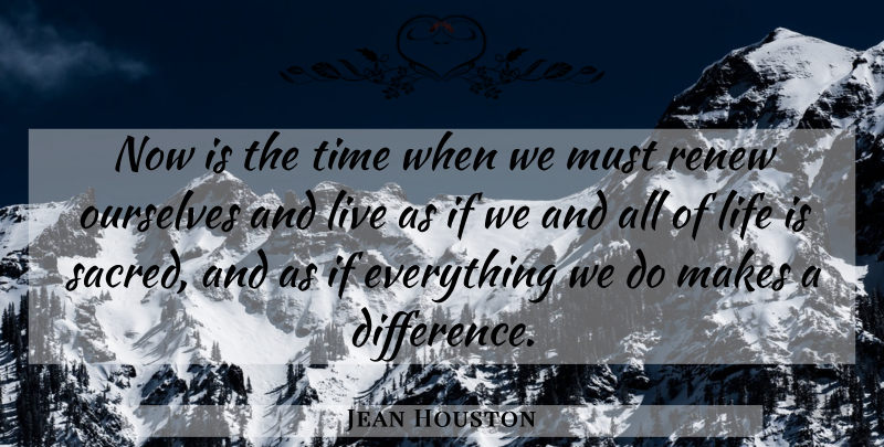 Jean Houston Quote About Differences, Making A Difference, Sacred: Now Is The Time When...