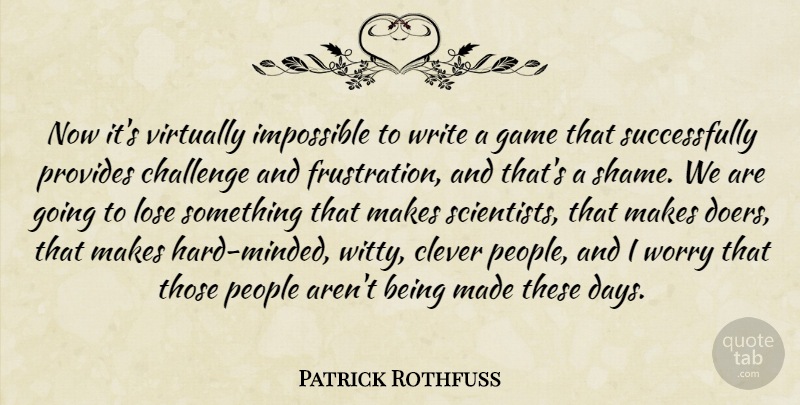 Patrick Rothfuss Quote About Witty, Clever, Writing: Now Its Virtually Impossible To...