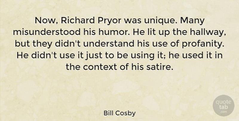 Bill Cosby Quote About Unique, Misunderstood, Use: Now Richard Pryor Was Unique...