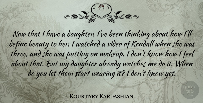 Kourtney Kardashian Quote About Beauty, Daughter, Define, Putting, Start: Now That I Have A...