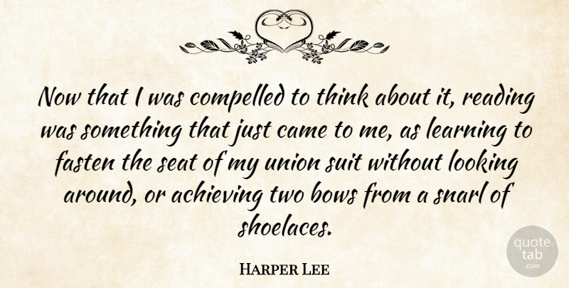 Harper Lee Quote About Reading, Thinking, Two: Now That I Was Compelled...